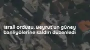 İsrail Ordusu Beyrut'un Güney Banliyölerini Hedef Aldı