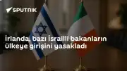 İrlanda'dan Bazı İsrailli Bakanlara Ülkeye Giriş Yasağı