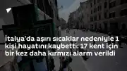 İtalya'da Aşırı Sıcaklar Can Aldı, 17 Kentte Kırmızı Alarm Sürüyor