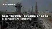 Katar'da Gaz Tesisinde Patlama: 13 Ölü, 66 Yaralı