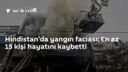 Hindistan'da Yangın Faciası: En Az 15 Kişi Yaşamını Yitirdi