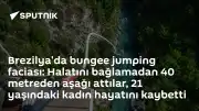 Brezilya'da Bungee Jumping Faciası: Halat Bağlanmadan Atlayan Kadın Hayatını Kaybetti