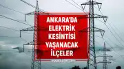 Ankara'da 4-6 Haziran Tarihlerinde Elektrik Kesintileri Yaşanacak
