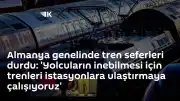 Almanya genelinde demiryolu seferleri durduruldu: Yolcuların istasyonlara ulaştırılması hedefleniyor