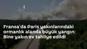 Fransa'da Fontainebleau Ormanı'nda Şiddetli Yangın: Bin Yakın Ev Tahliye Edildi