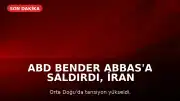 ABD Bender Abbas'a Saldırdı, İran Misilleme Yaptı