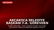 Akçakoca Belediye Başkanı F.A. Görevden Uzaklaştırıldı
