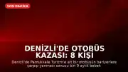 Denizli'de Otobüs Kazası: 8 Kişi Hayatını Kaybetti, Biri Bebek 33 Yaralı