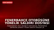 Fenerbahçe Otobüsüne Yönelik Saldırı Dosyası Yeniden İnceleniyor