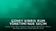 Güney Kıbrıs Rum Yönetimi'nde Seçim Sonuçları: İsrail Karşıtı Partiler ve Aşırı Sağ Yükselişte