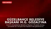 Güzelbahçe Belediye Başkanı M.G. Gözaltına Alındı
