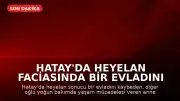 Hatay'da Heyelan Faciasında Bir Evladını Kaybeden Anne: "Bayram Sevincimiz Gitti"