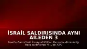 İsrail Saldırısında Aynı Aileden 3 Kişi Hayatını Kaybetti