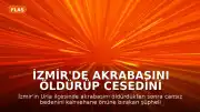 İzmir'de Akrabasını Öldürüp Cesedini Kahvehane Önüne Bırakan Şüpheli Yakalandı