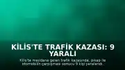 Kilis'te Trafik Kazası: 9 Yaralı