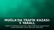 Muğla'da Trafik Kazası: 5 Yaralı, 1'i Ağır