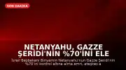 Netanyahu, Gazze Şeridi'nin %70'ini Ele Geçirme Talimatı Verdi
