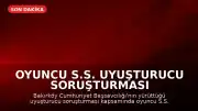 Oyuncu S.S. uyuşturucu soruşturması kapsamında gözaltına alındı