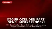 Özgür Özel'den Parti Genel Merkezi'ndeki Müdahale Sonrası Açıklama: 'Hukuksuz Karar Aldılar'