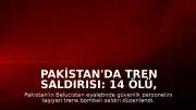 Pakistan'da Tren Saldırısı: 14 Ölü, 70 Yaralı