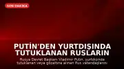 Putin'den Yurtdışında Tutuklanan Rusların Korunmasına İlişkin Yasa