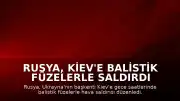 Rusya, Kiev'e Balistik Füzelerle Saldırdı
