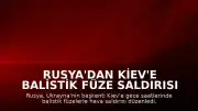 Rusya'dan Kiev'e Balistik Füze Saldırısı Düzenlendi