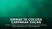 Şırnak'ta Çocuğa Çarparak Kaçan Ehliyetsiz Sürücü Yakalandı