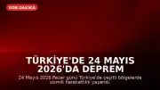 Türkiye'de 24 Mayıs 2026'da Deprem Hareketliliği Yaşandı