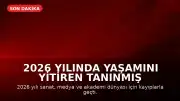 2026 Yılında Yaşamını Yitiren Tanınmış İsimler: Sanat ve Akademi Dünyasında Kayıplar