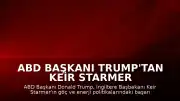 ABD Başkanı Trump'tan Keir Starmer Hakkında İstifa İddiası