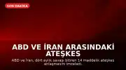 ABD ve İran Arasındaki Ateşkes Anlaşmasının 14 Maddelik Metni Kamuoyuna Açıklandı