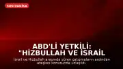 ABD'li Yetkili: "Hizbullah ve İsrail ateşkes konusunda anlaştı"