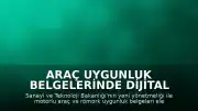 Araç Uygunluk Belgelerinde Dijital Dönem: Yeni Yönetmelik Yürürlüğe Girdi
