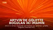 Artvin'de Gölette Boğulan İki İmamın Son Anları Kamerada