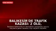 Balıkesir'de Trafik Kazası: 2 Ölü, 3 Ağır Yaralı