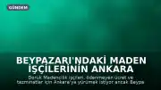 Beypazarı'ndaki Maden İşçilerinin Ankara Yürüyüşü Engelleniyor: Ücret ve Tazminat Talebi Sürüyor