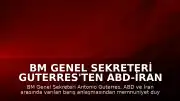 BM Genel Sekreteri Guterres'ten ABD-İran Anlaşmasına Memnuniyet Açıklaması
