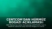 CENTCOM'dan Hürmüz Boğazı Açıklaması: "Hürmüz Boğazı transit geçişe açık kalmaya devam ediyor"