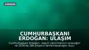 Cumhurbaşkanı Erdoğan: Ulaşım Yatırımları Devam Edecek, 2026 Hedefi 188 Proje