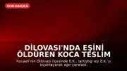 Dilovası'nda Eşini Öldüren Koca Teslim Oldu