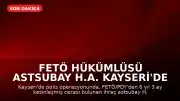 FETÖ Hükümlüsü Astsubay H.A. Kayseri'de Yakalandı