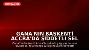 Gana'nın Başkenti Accra'da Şiddetli Sel Felaketi: Can Kaybı 13'e Yükseldi