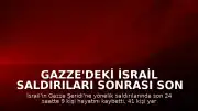 Gazze'deki İsrail Saldırıları Sonrası Son 24 Saatte 9 Kişi Yaşamını Yitirdi