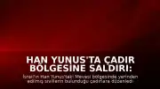 Han Yunus'ta Çadır Bölgesine Saldırı: 1 Çocuk Yaşamını Yitirdi