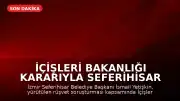 İçişleri Bakanlığı Kararıyla Seferihisar Belediye Başkanı İsmail Yetişkin Görevden Uzaklaştırıldı