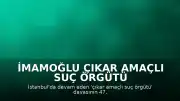 İmamoğlu Çıkar Amaçlı Suç Örgütü Davası: 47. Duruşmada Tutuklu Sanık Savunmaları Alındı