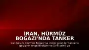 İran, Hürmüz Boğazı'nda Tanker Geçişini Engelledi, Bölgede Patlama Sesleri Duyuldu