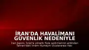 İran'da Havalimanı Güvenlik Nedeniyle Uçuşlara Kapatıldı