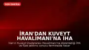 İran'dan Kuveyt Havalimanı'na İHA Saldırısı: Terminalde Hasar, Çok Sayıda Yaralı